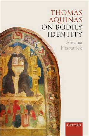 Thomas Aquinas on Bodily Identity de Antonia Fitzpatrick