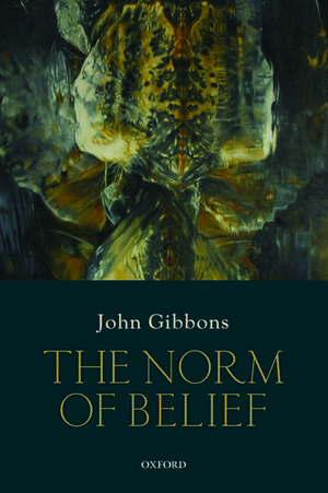 The Norm of Belief de John Gibbons