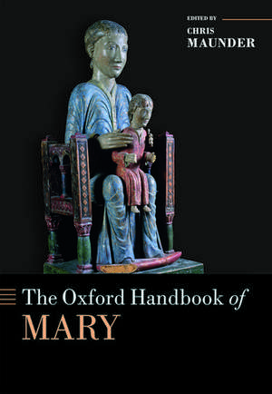 The Oxford Handbook of Mary de Chris Maunder