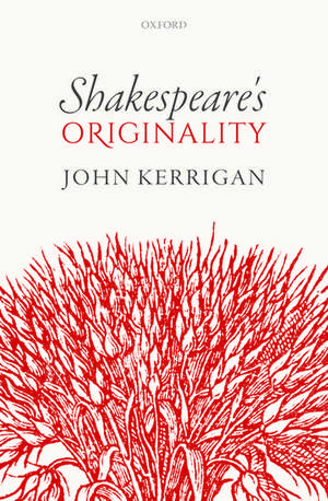 Shakespeare's Originality de John Kerrigan