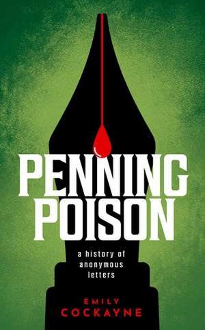 Penning Poison: A history of anonymous letters de Emily Cockayne