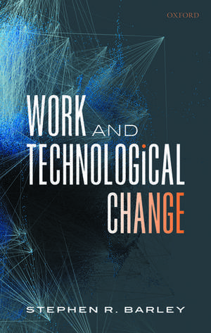 Work and Technological Change de Stephen R. Barley