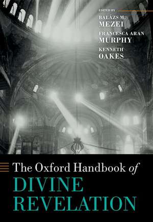 The Oxford Handbook of Divine Revelation de Balázs M. Mezei