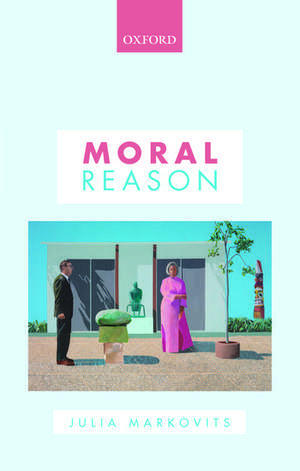 Moral Reason de Julia Markovits