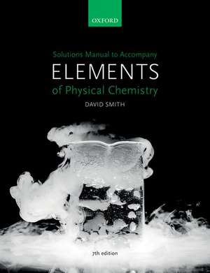 Solutions Manual to accompany Elements of Physical Chemistry 7e de David Smith