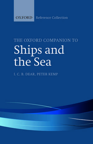 The Oxford Companion to Ships and the Sea de I. C. B Dear