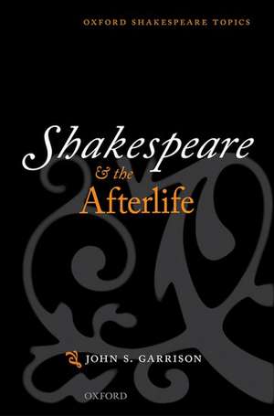 Shakespeare and the Afterlife de John S. Garrison