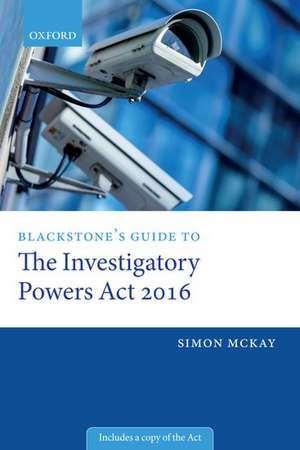 Blackstone's Guide to the Investigatory Powers Act 2016 de Simon McKay