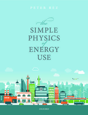 The Simple Physics of Energy Use de Peter Rez