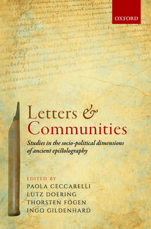 Letters and Communities: Studies in the Socio-Political Dimensions of Ancient Epistolography de Paola Ceccarelli