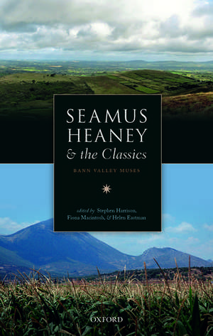 Seamus Heaney and the Classics: Bann Valley Muses de Stephen Harrison