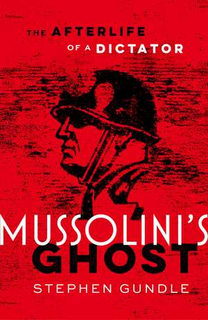 Mussolini's Ghost de Stephen Gundle