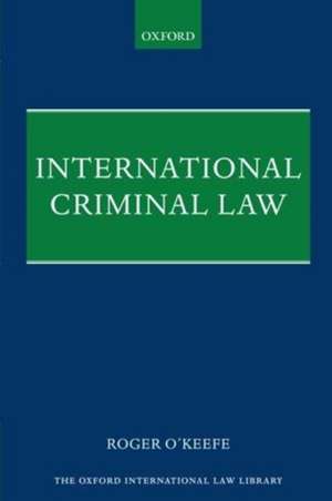 International Criminal Law de Roger O'Keefe