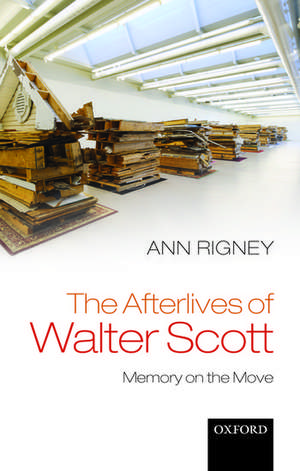 The Afterlives of Walter Scott: Memory on the Move de Ann Rigney