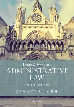 Wade & Forsyth's Administrative Law de William Wade