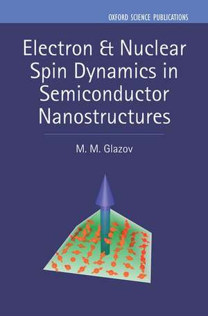 Electron & Nuclear Spin Dynamics in Semiconductor Nanostructures de M. M. Glazov