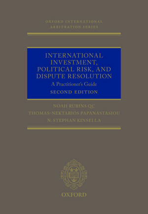 International Investment, Political Risk, and Dispute Resolution: A Practitioner's Guide de Noah Rubins QC