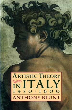 Artistic Theory in Italy 1450-1600 de Anthony Blunt