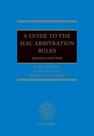 A Guide to the SIAC Arbitration Rules de John Choong