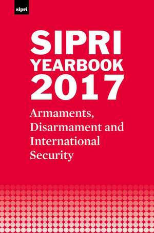 SIPRI Yearbook 2017: Armaments, Disarmament and International Security de Stockholm International Peace Research Institute