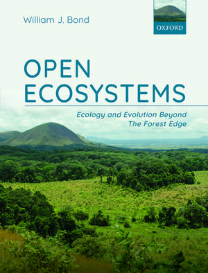 Open Ecosystems: Ecology and Evolution Beyond The Forest Edge de William J. Bond