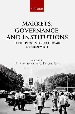 Markets, Governance, and Institutions in the Process of Economic Development de Ajit Mishra