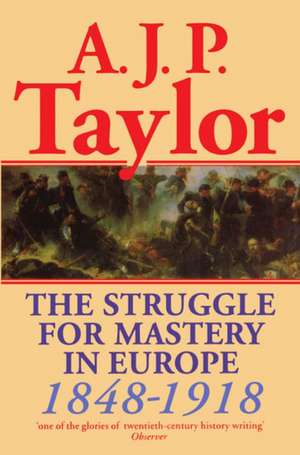 The Struggle for Mastery in Europe, 1848-1918 de A. J. P. Taylor