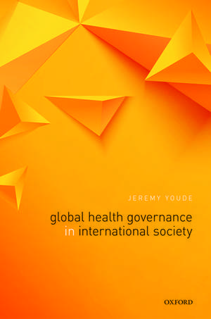 Global Health Governance in International Society de Jeremy Youde