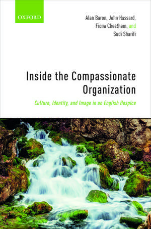 Inside the Compassionate Organization: Culture, Identity, and Image in an English Hospice de Alan Baron