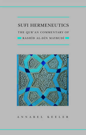 Sufi Hermeneutics: The Qur'an Commentary of Rashīd Al-Dīn Maybudī de Annabel Keeler