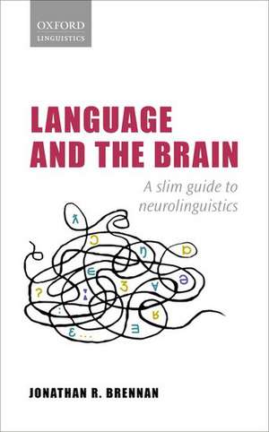 Language and the Brain: A Slim Guide to Neurolinguistics de Jonathan R. Brennan