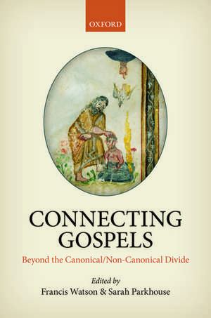 Connecting Gospels: Beyond the Canonical/Non-Canonical Divide de Francis Watson