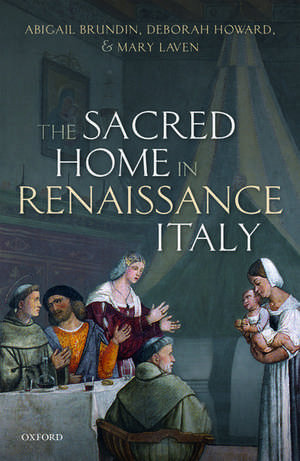 The Sacred Home in Renaissance Italy de Abigail Brundin