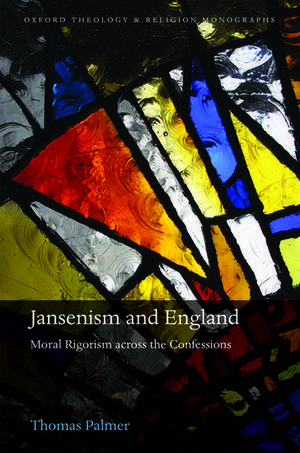 Jansenism and England: Moral Rigorism across the Confessions de Thomas Palmer