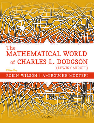 The Mathematical World of Charles L. Dodgson (Lewis Carroll) de Robin Wilson