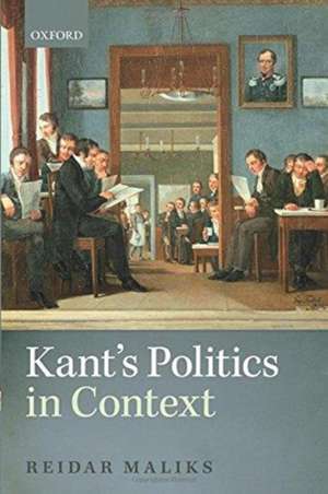 Kant's Politics in Context de Reidar Maliks