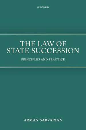 The Law of State Succession: Principles and Practice de Arman Sarvarian