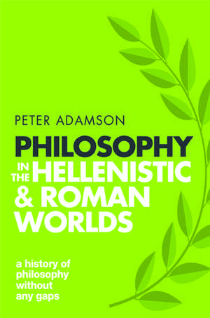 Philosophy in the Hellenistic and Roman Worlds: A history of philosophy without any gaps, Volume 2 de Peter Adamson