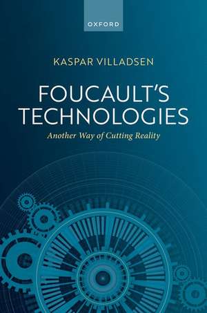 Foucault's Technologies: Another Way of Cutting Reality de Kaspar Villadsen