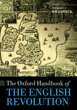 The Oxford Handbook of the English Revolution de Michael J. Braddick