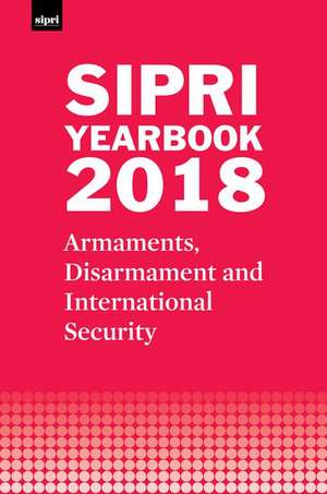 SIPRI Yearbook 2018: Armaments, Disarmament and International Security de Stockholm International Peace Research Institute