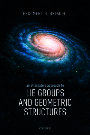 An Alternative Approach to Lie Groups and Geometric Structures de Ercüment H. Ortaçgil