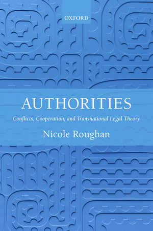 Authorities: Conflicts, Cooperation, and Transnational Legal Theory de Nicole Roughan