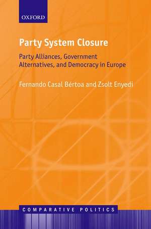 Party System Closure: Party Alliances, Government Alternatives, and Democracy in Europe de Fernando Casal Bértoa