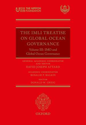 The IMLI Treatise On Global Ocean Governance: Volume III: The IMO and Global Ocean Governance de David Joseph Attard