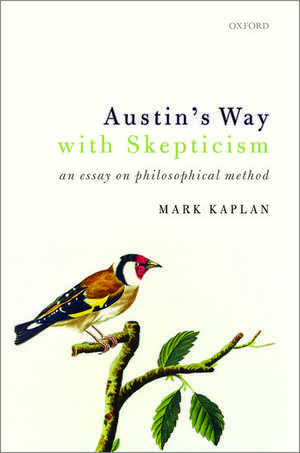 Austin's Way with Skepticism: An Essay on Philosophical Method de Mark Kaplan