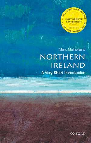 Northern Ireland: A Very Short Introduction de Marc Mulholland