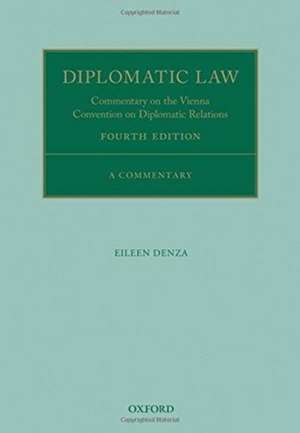 Diplomatic Law: Commentary on the Vienna Convention on Diplomatic Relations de Eileen Denza