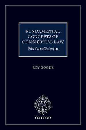 Fundamental Concepts of Commercial Law: 50 Years of Reflection de Professor Sir Roy Goode QC