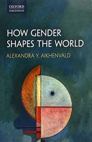 How Gender Shapes the World de Alexandra Y. Aikhenvald